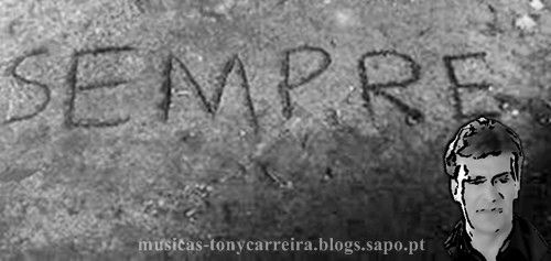 Música "Sempre" do Tony Carreira Música "Sempre" do Tony Carreira