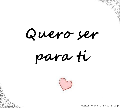 Quero ser para Ti Música "Quero Ser para Ti" do CD "Sempre" do Tony Carreira
